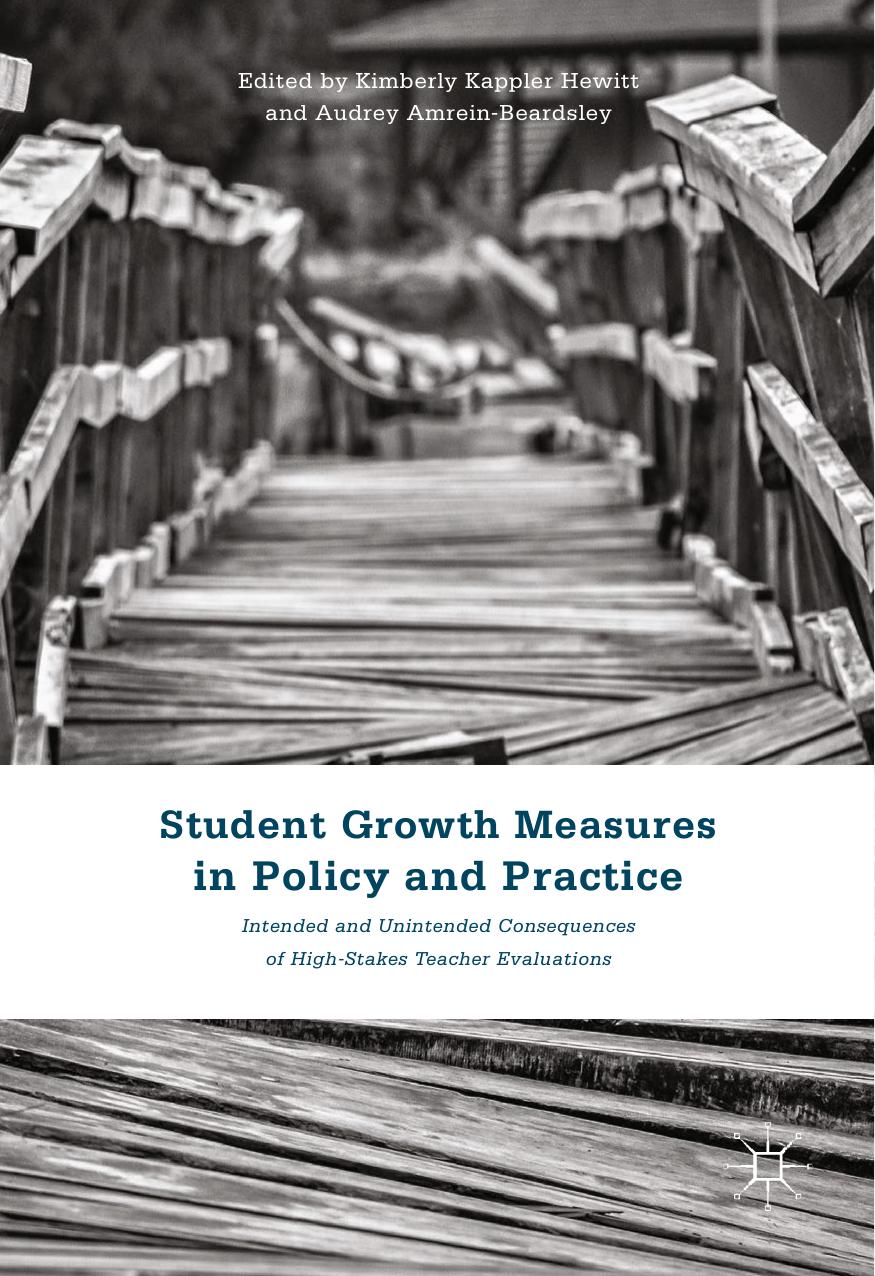 Student Growth Measures in Policy and Practice: Intended and Unintended Consequences of High-Stakes Teacher Evaluations by Kimberly Kappler Hewitt Audrey Amrein-Beardsley (eds.)