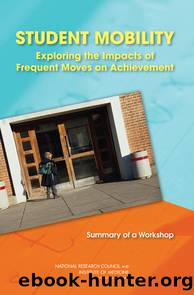 Student Mobility: Exploring the Impacts of Frequent Moves on Achievement by National Research Council & Institute of Medicine of the National Academies
