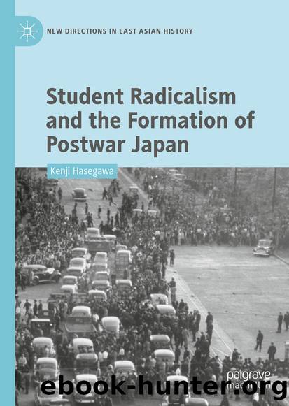Student Radicalism and the Formation of Postwar Japan by Kenji Hasegawa
