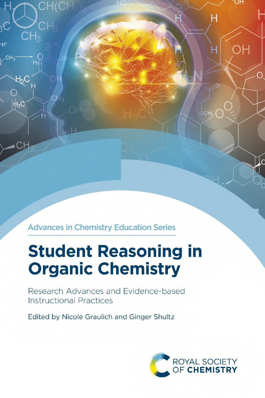Student Reasoning in Organic Chemistry: Research Advances and Evidence-based Instructional Practices by Graulich N. Shultz G. (ed.)