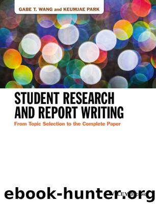 Student Research and Report Writing: From Topic Selection to the Complete Paper by Gabe T. Wang & Keumjae Park