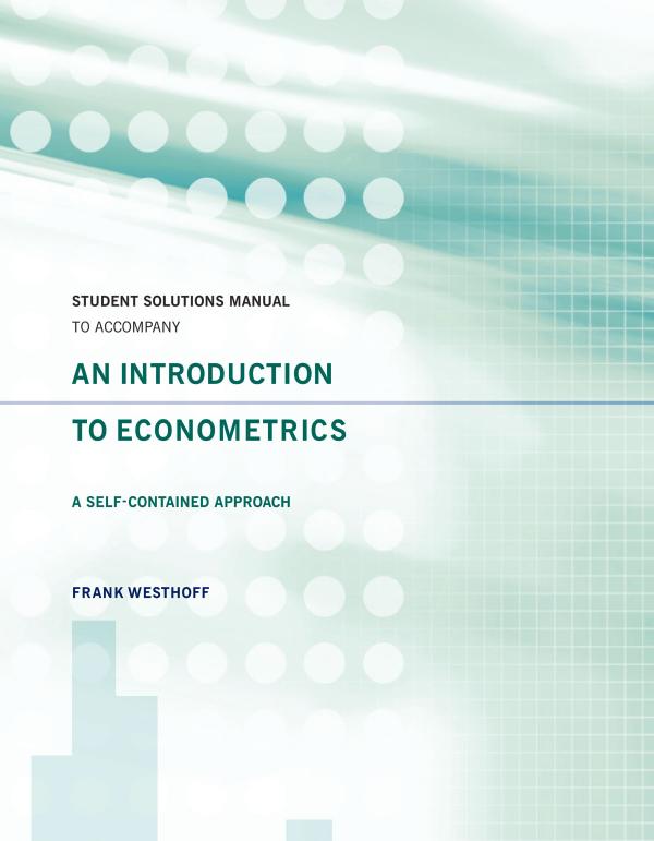 Student Solutions Manual to Accompany an Introduction to Econometrics: a Self-Contained Approach by Frank Westhoff
