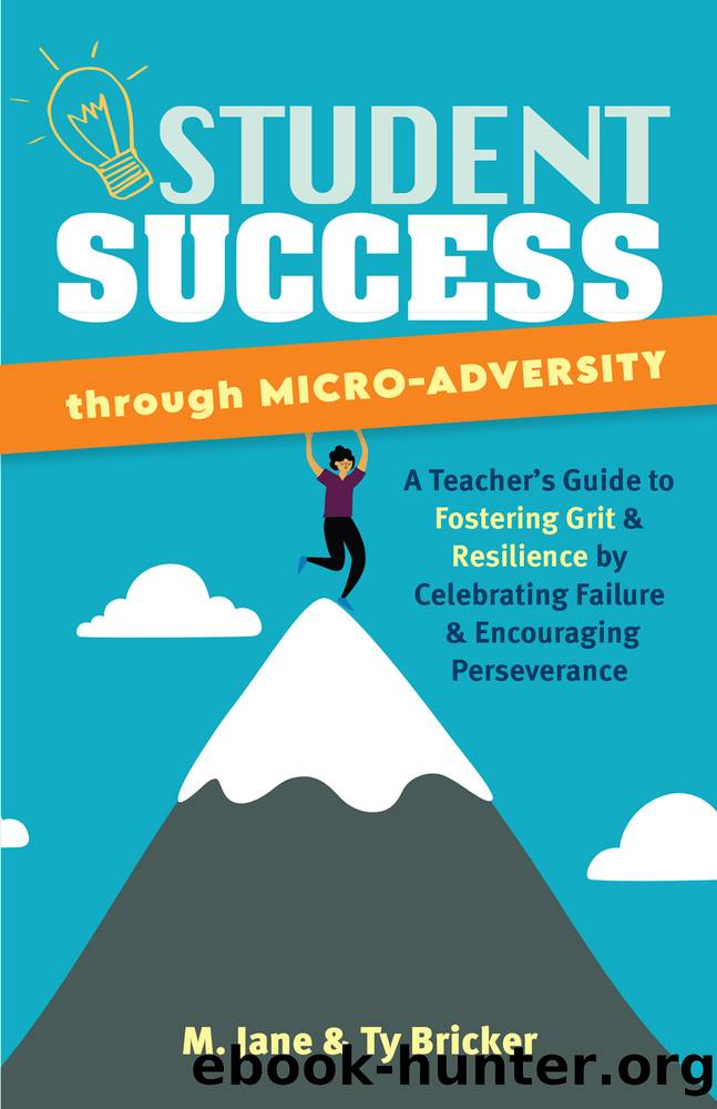 Student Success Through Micro-Adversity: A Teacher's Guide to Fostering Grit and Resilience by Celebrating Failure and Encouraging Perseverance by M. Jane & Ty Bricker