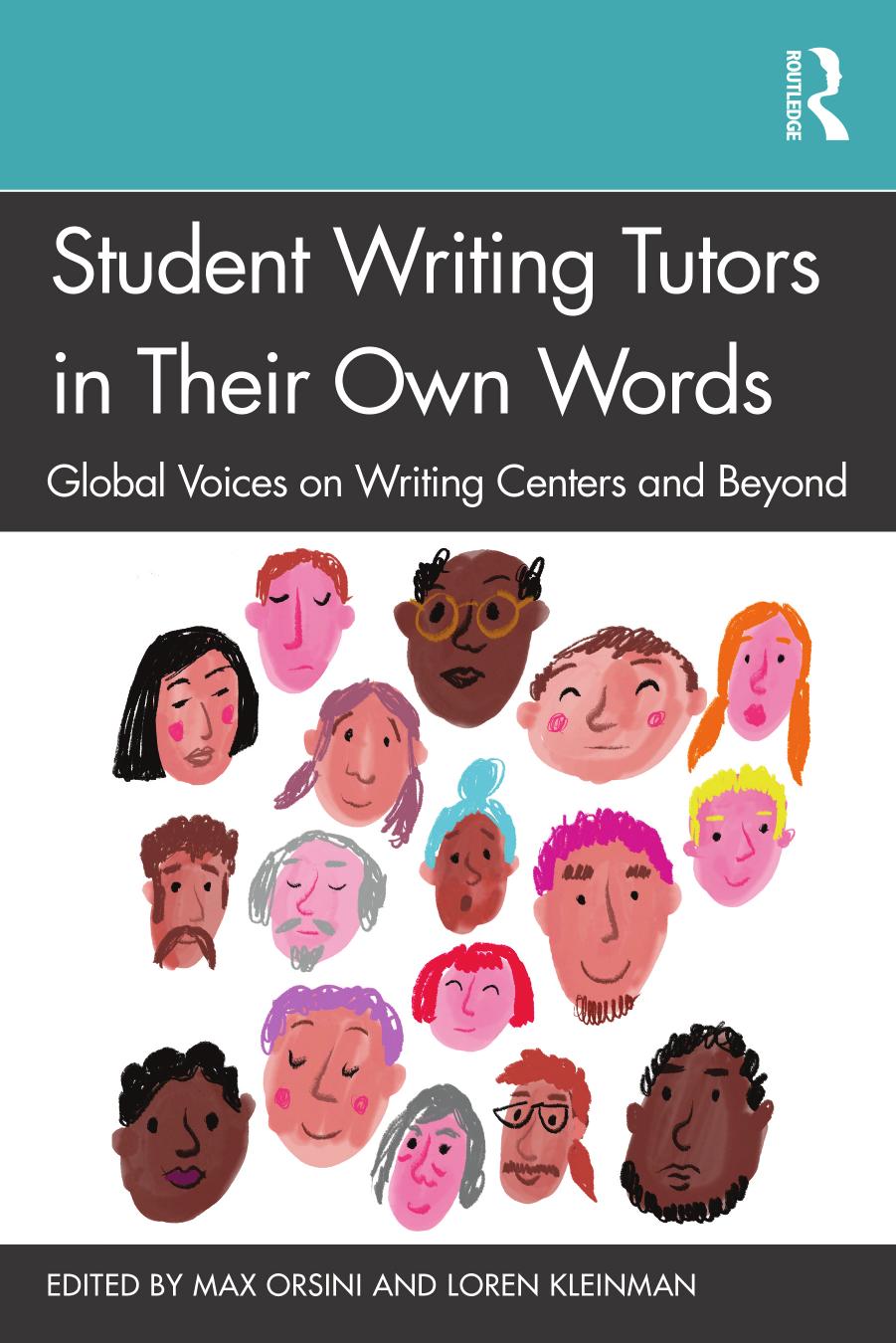 Student Writing Tutors in Their Own Words: Global Voices on Writing Centers and Beyond by Max Orsini Loren Kleinman