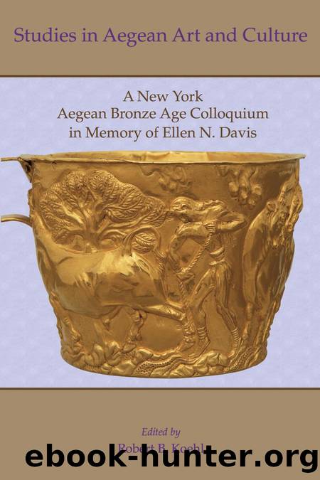Studies in Aegean Art and Culture: A New York Aegean Bronze Age Colloquium in Memory of Ellen N. Davis by Robert B. Koehl (editor)