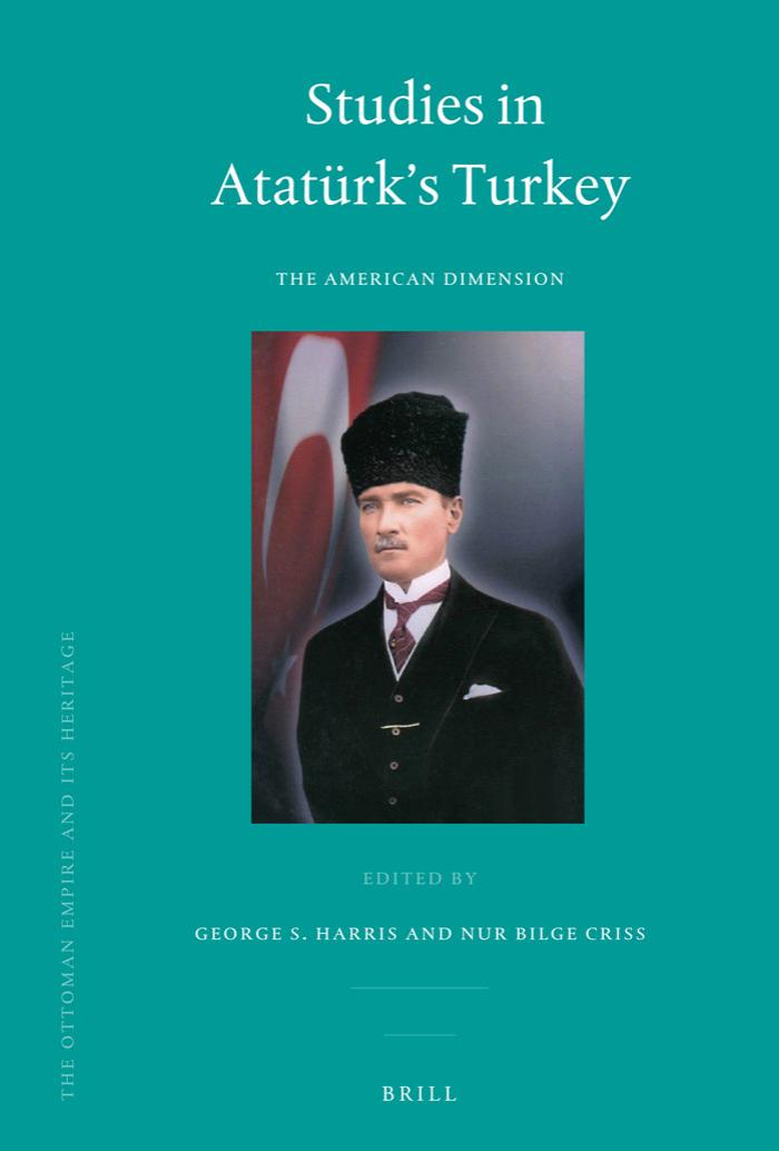 Studies in AtatÃ¼rk's Turkey: The American Dimension (Ottoman Empire and Its Heritage) by George S. Harris Nur Bilge Criss