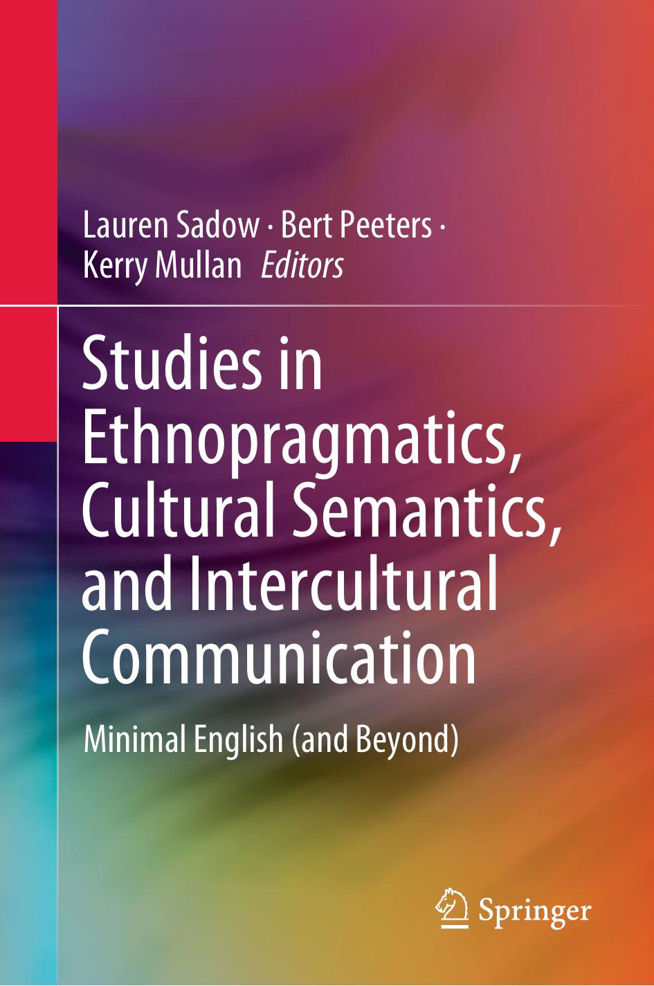 Studies in Ethnopragmatics, Cultural Semantics, and Intercultural Communication: Minimal English (and Beyond) by Lauren Sadow Bert Peeters Kerry Mullan
