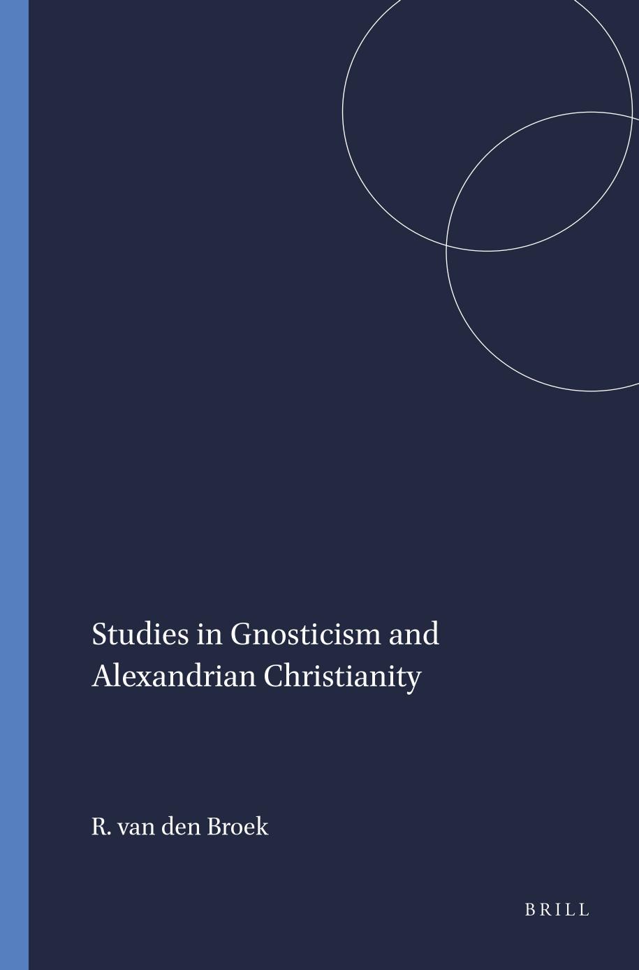 Studies in Gnosticism and Alexandrian Christianity by Broek Roelof van den;