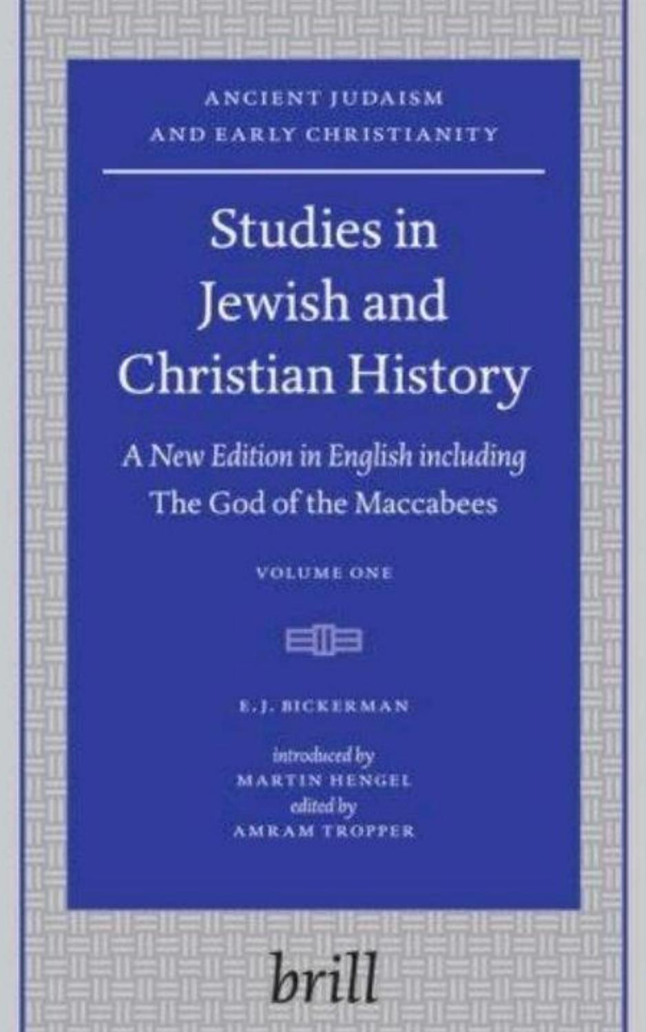 Studies in Jewish and Christian History: A New Edition in English including The God of the Maccabees by E. J. Bickerman