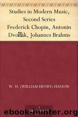 Studies in Modern Music, Second Series Frederick Chopin, Antonin Dvořák, Johannes Brahms by W. H. (William Henry) Hadow