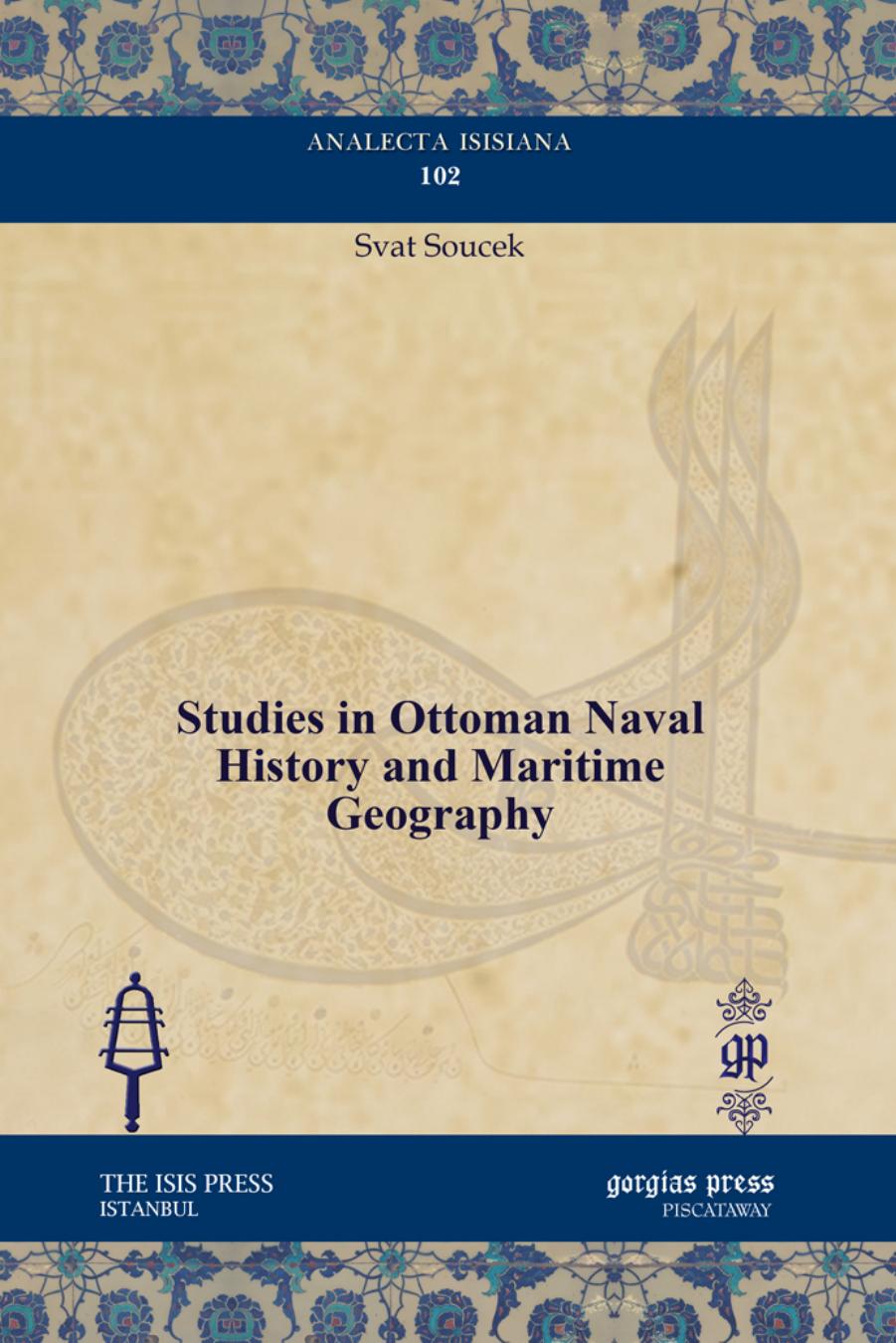 Studies in Ottoman Naval History and Maritime Geography by Svat Soucek