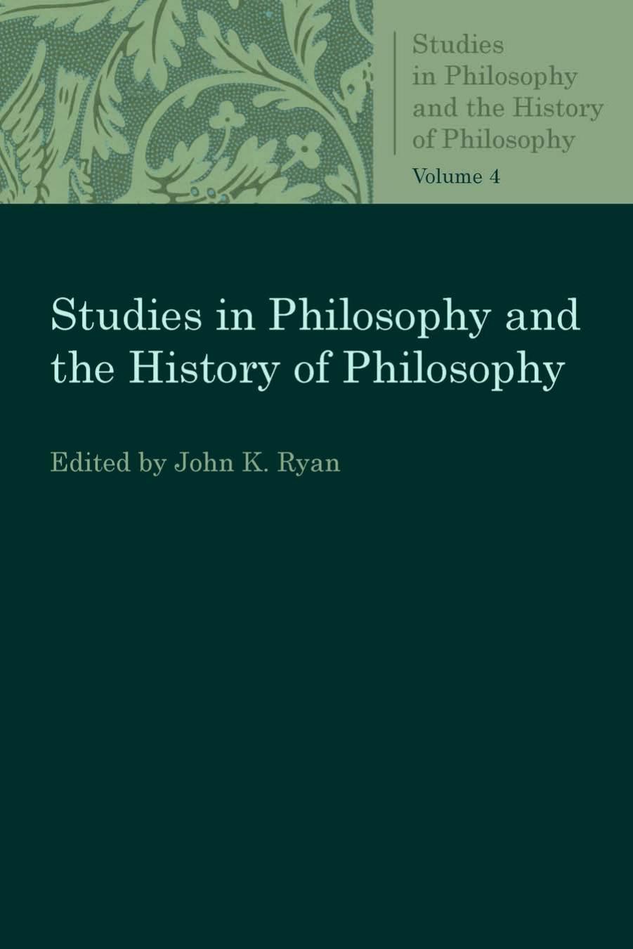 Studies in Philosophy and the History of Philosophy Vol. 4 by John K. Ryan