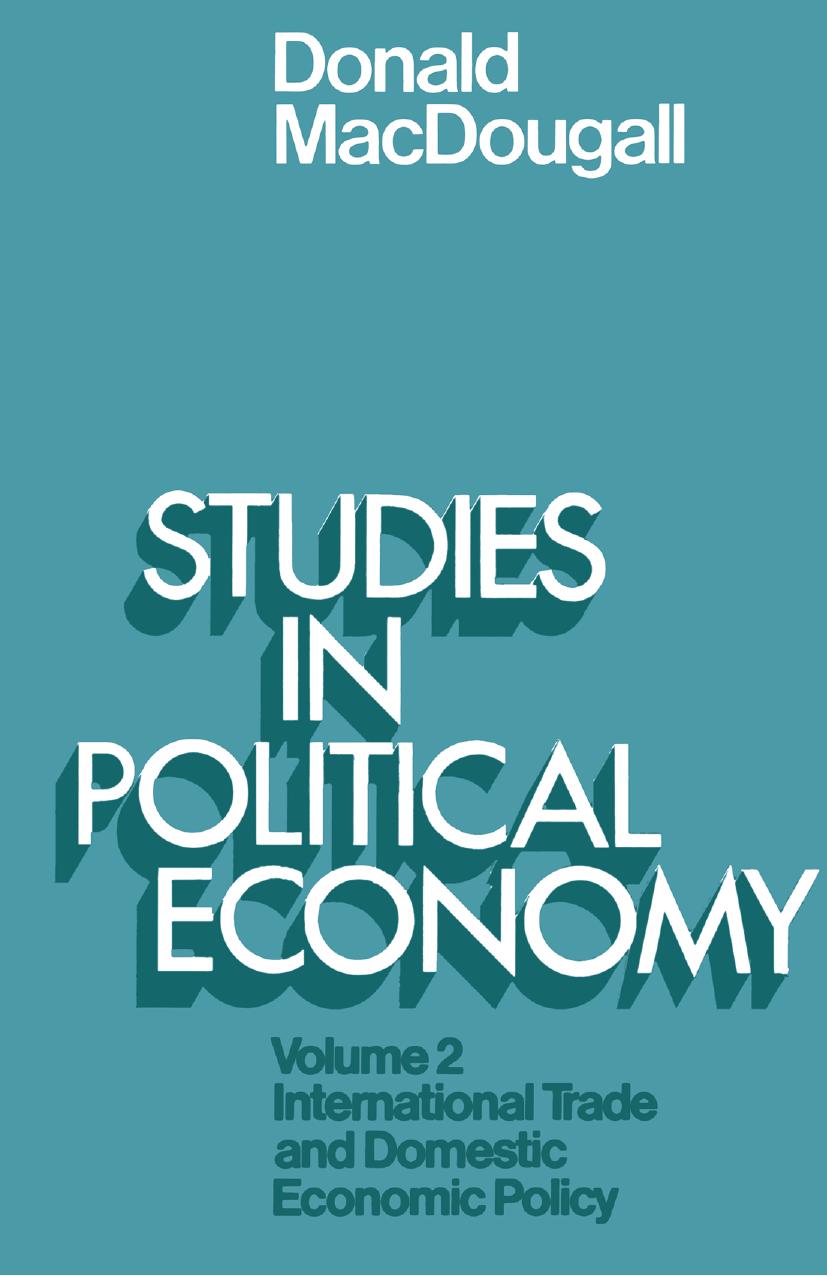 Studies in Political Economy: Volume II: International Trade and Domestic Economic Policy by Donald MacDougall (auth.)