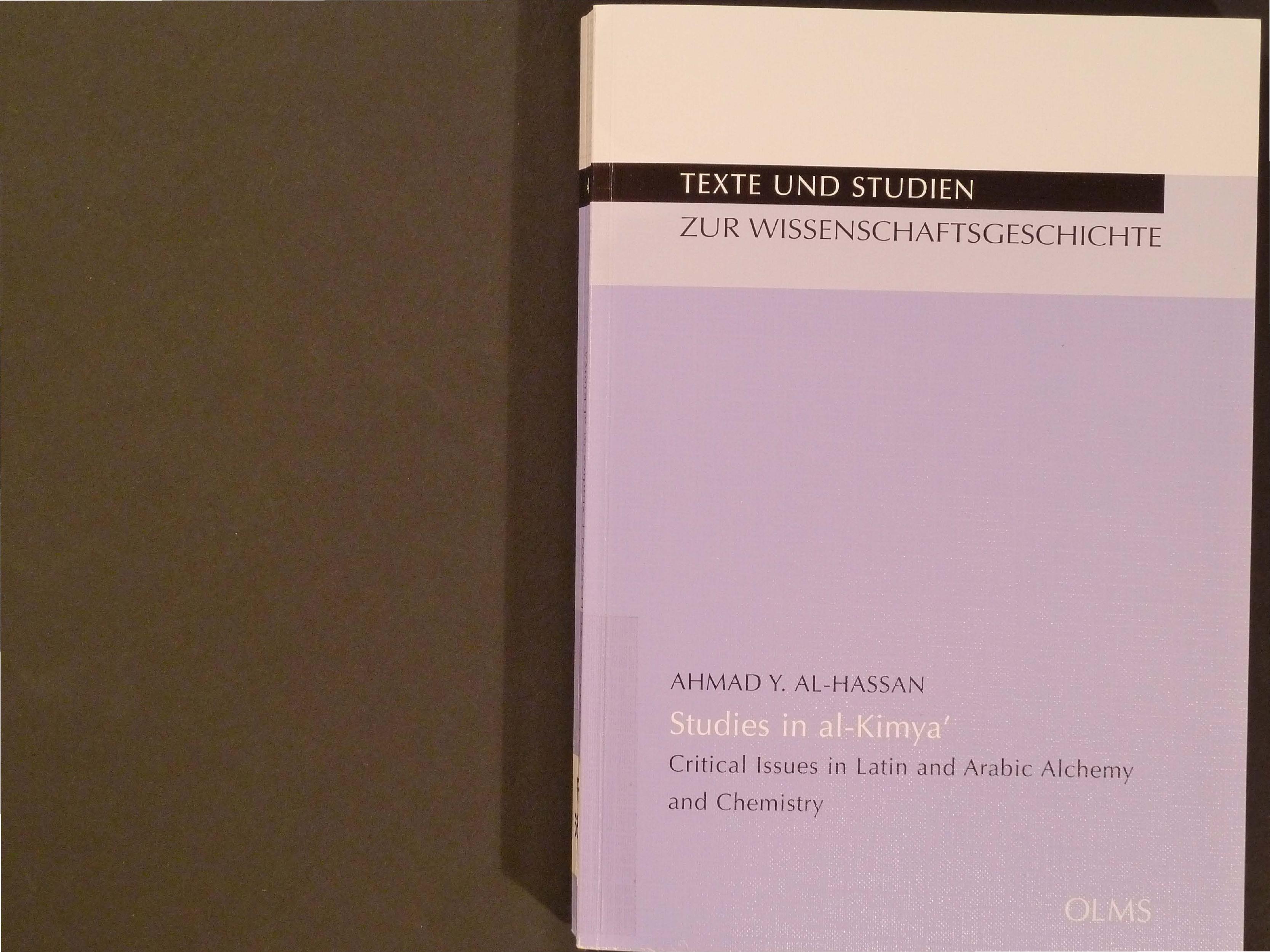 Studies in al-Kimya': Critical Issues in Latin and Arabic Alchemy and Chemistry by Ahmad Y. al-Hassan
