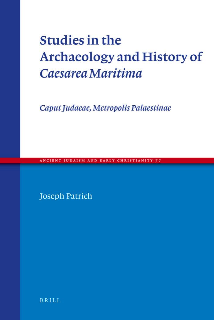 Studies in the Archaeology and History of Caesarea Maritima: Caput Judaeae, Metropolis Palaestinae (Ancient Judaism and Early Christianity) by Joseph Patrich