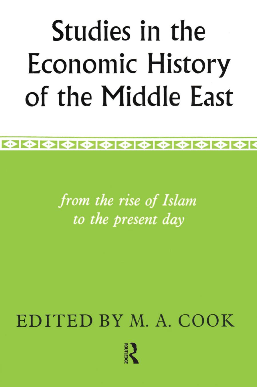 Studies in the Economic History of the Middle East: From the Rise of Islam to the Present Day by Michael A. Cook (Editor)