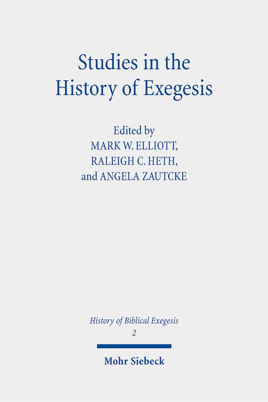 Studies in the History of Exegesis by Mark W. Elliott / Raleigh C. Heth / Angela Zautcke
