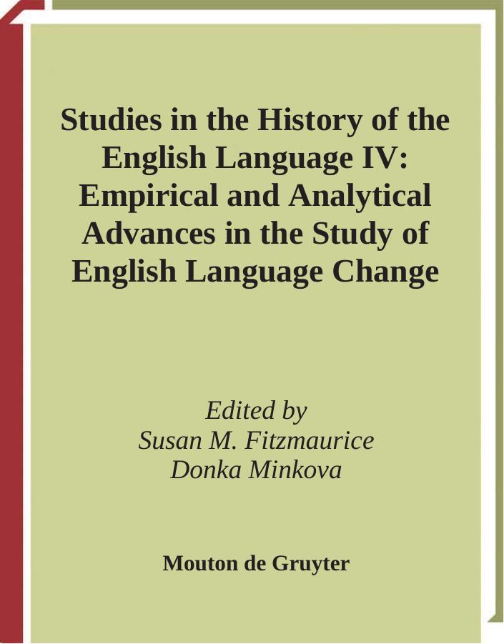 Studies in the History of the English Language IV: Empirical and Analytical Advances in the Study of English Language Change by Susan M. Fitzmaurice (ed.) Donka Minkova (ed.)