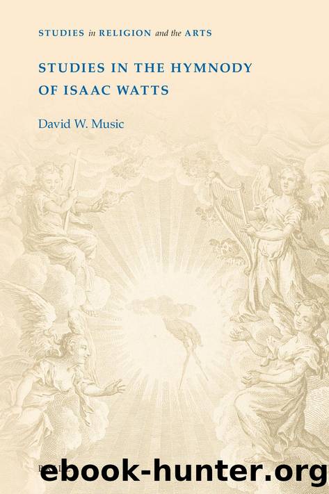Studies in the Hymnody of Isaac Watts by David W. Music;