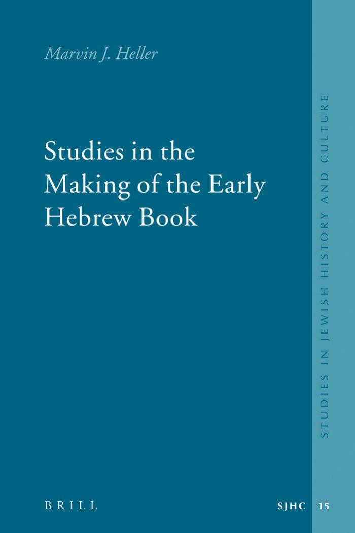 Studies in the Making of the Early Hebrew Book (Studies in Jewish History and Culture) by Marvin J. Heller