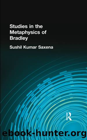 Studies in the Metaphysics of Bradley by Saxena Sushil Kumar Sushil Kumar;