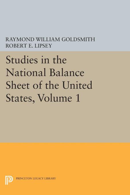 Studies in the National Balance Sheet of the United States, Volume 1 by Raymond William Goldsmith
