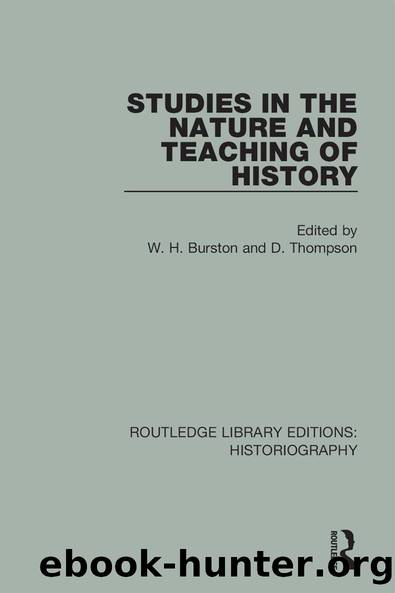 Studies in the Nature and Teaching of History by W H Burston D Thompson