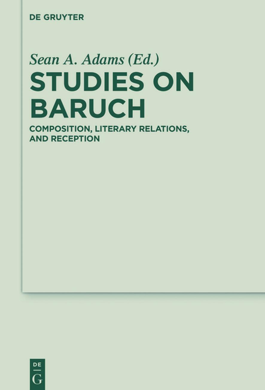Studies on Baruch: Composition, Literary Relations, and Reception by Sean A. Adams