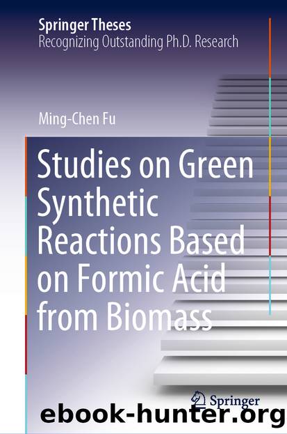Studies on Green Synthetic Reactions Based on Formic Acid from Biomass by Ming-Chen Fu