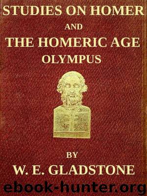 Studies on Homer and the Homeric Age, Vol. 2 of 3 Olympus; or, the Religion of the Homeric Age by W. E. Gladstone