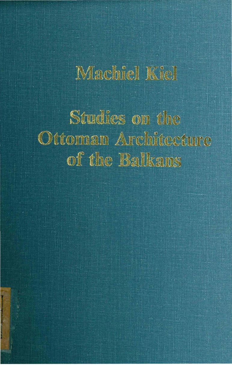Studies on the Ottoman Architecture of the Balkans by Machiel Kiel