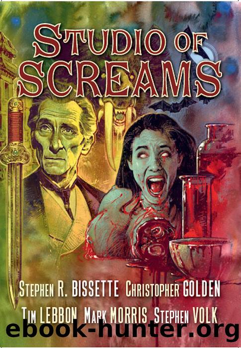 Studio of Screams by Stephen Volk & Stephen Volk & Mark Morris & Tim Lebbon & Stephen R. Bissette & Christopher Golden