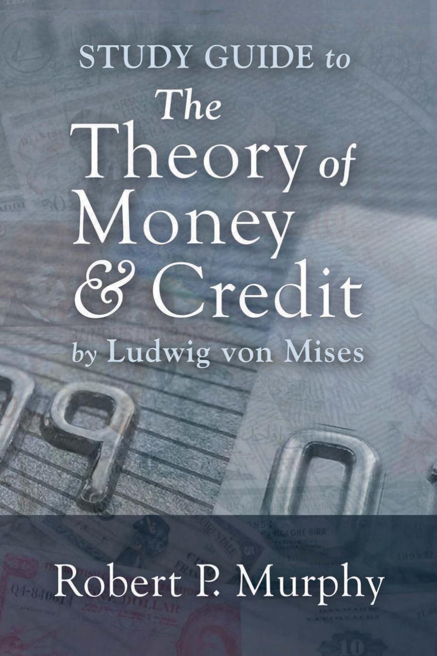 Study Guide to the Theory of Money and Credit by Robert P. Murphy