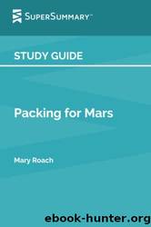 Study Guide: Packing for Mars by Mary Roach by Supersummary