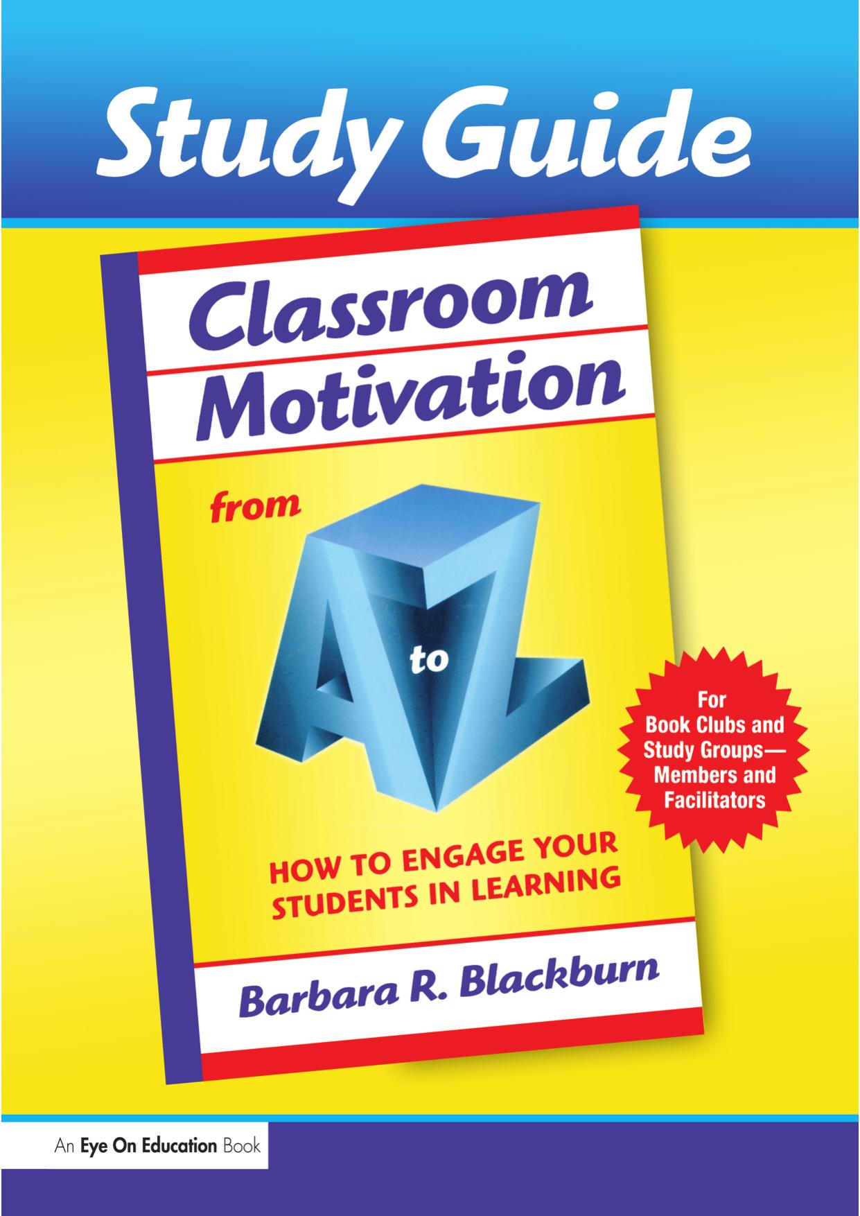 Study Guide--Classroom Motivation from A to Z: How to Engage Your Students in Learning by Barbara Blackburn