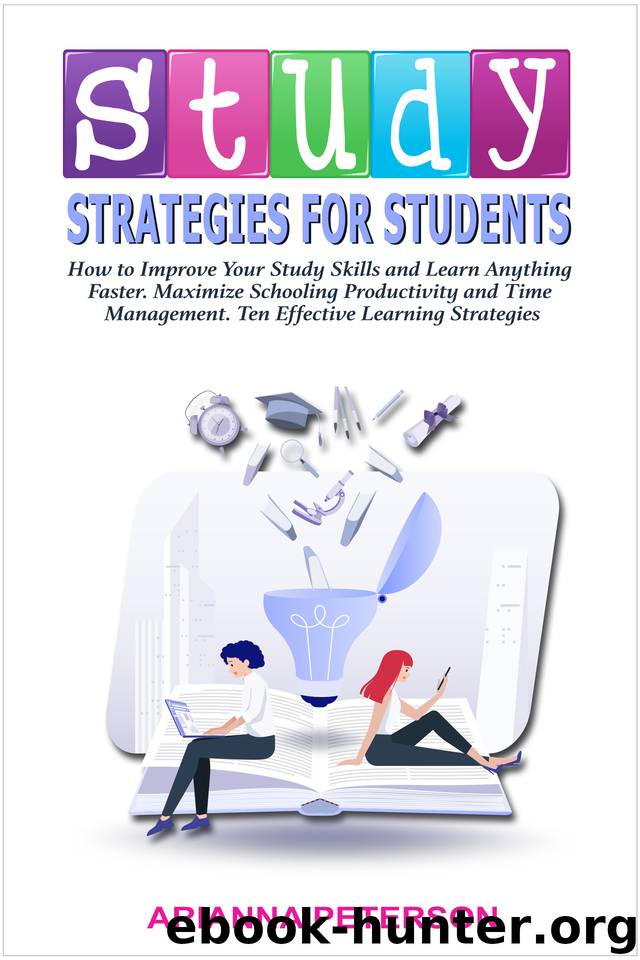 Study Strategies for Students: How to Improve Your Study Skills and Learn Anything Faster, Maximize Schooling Productivity and Time Management, Ten Effective ... (Accelerated Learn by Peterson Arianna