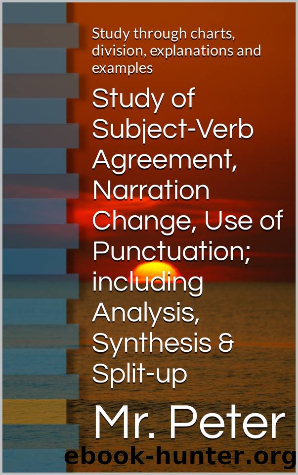 Study of Subject-Verb Agreement, Narration Change, Use of Punctuation; including Analysis, Synthesis & Split-up : Study through charts, division, explanations ... English Grammar (color print) Book 5) by Peter Mr