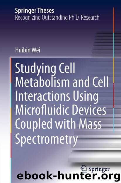 Studying Cell Metabolism and Cell Interactions Using Microfluidic Devices Coupled with Mass Spectrometry by Huibin Wei