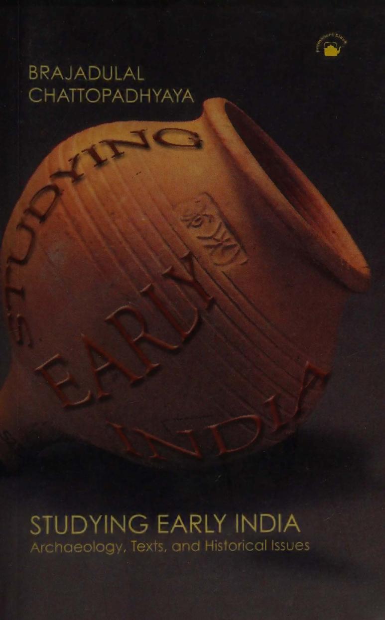 Studying Early India - Archaeology, Texts, and Historical Issues by Brajadulal Chattopadhyaya