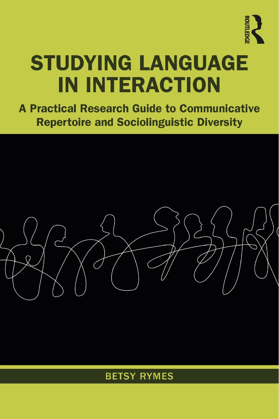 Studying Language in Interaction: A Practical Research Guide to Communicative Repertoire and Sociolinguistic Diversity by Betsy Rymes