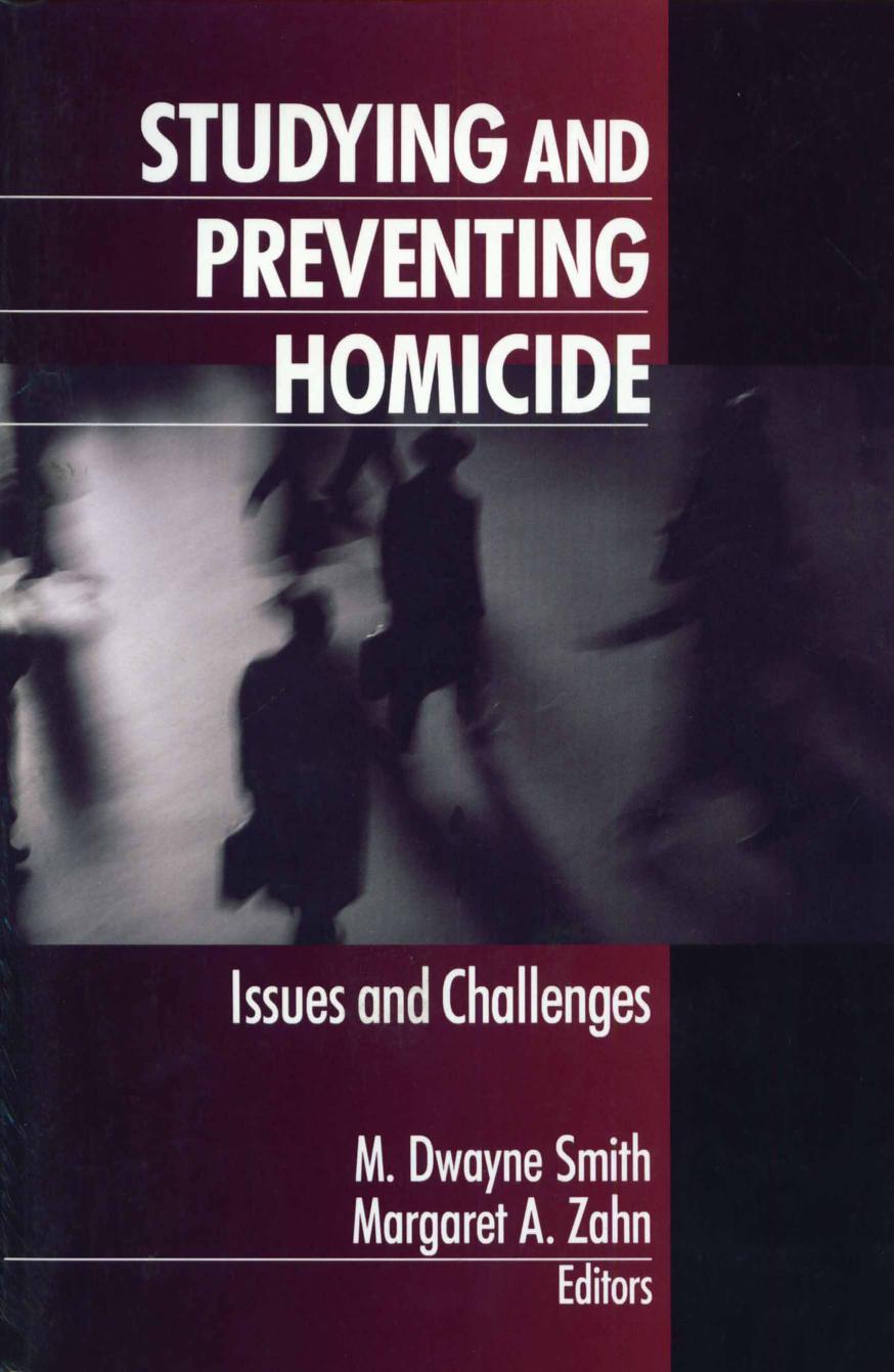 Studying and Preventing Homicide: Issues and Challenges by M. Dwayne Smith Margaret A. Zahn