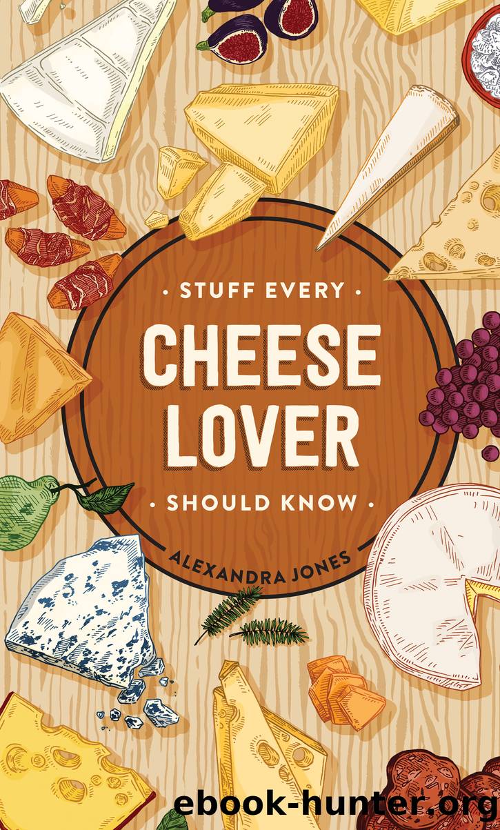 Stuff Every Cheese Lover Should Know by Alexandra Jones