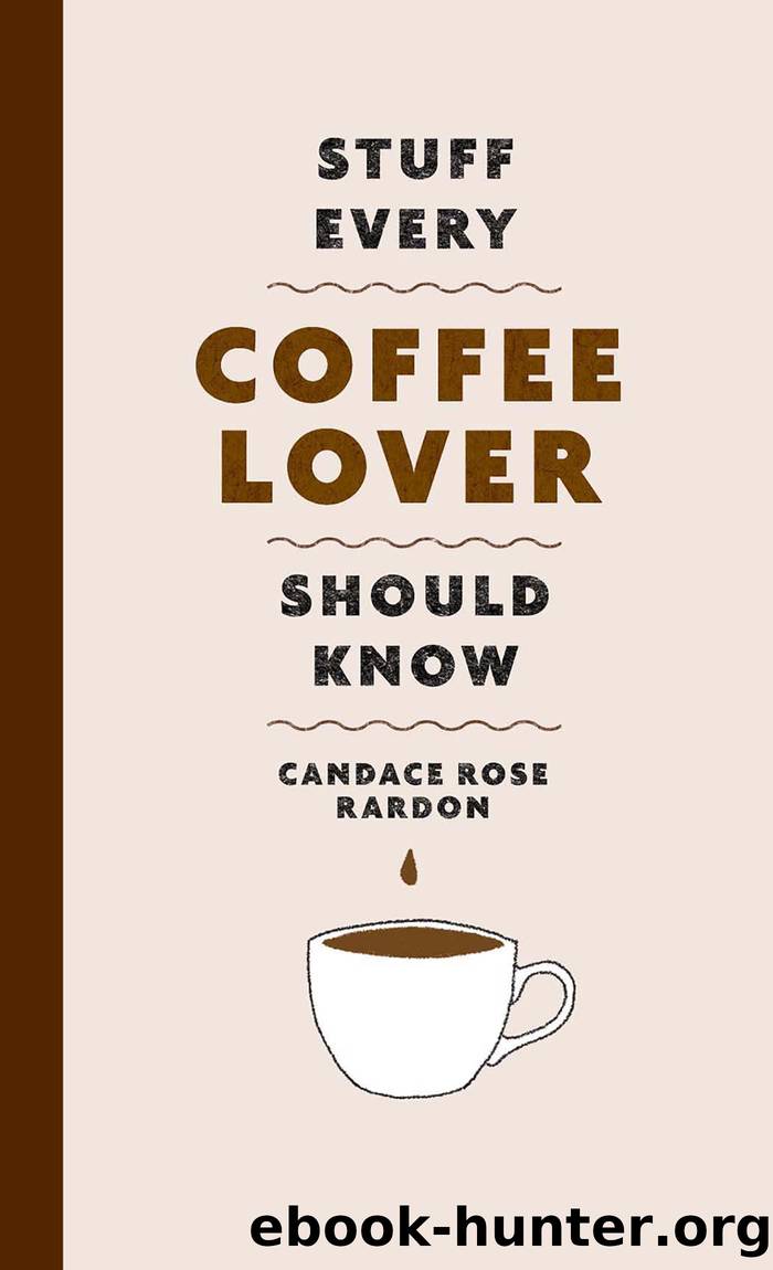 Stuff Every Coffee Lover Should Know by Candace Rose Rardon