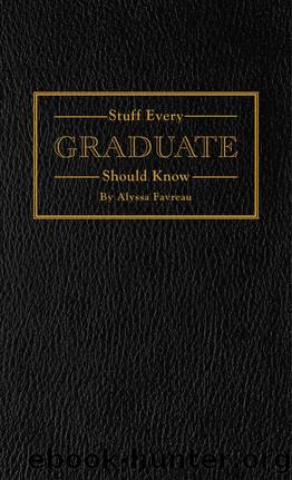 Stuff Every Graduate Should Know: A Handbook for the Real World by Alyssa Favreau
