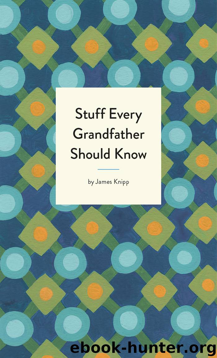 Stuff Every Grandfather Should Know by James Knipp