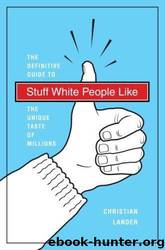 Stuff White People Like: A Definitive Guide to the Unique Taste of Millions by Christian Lander