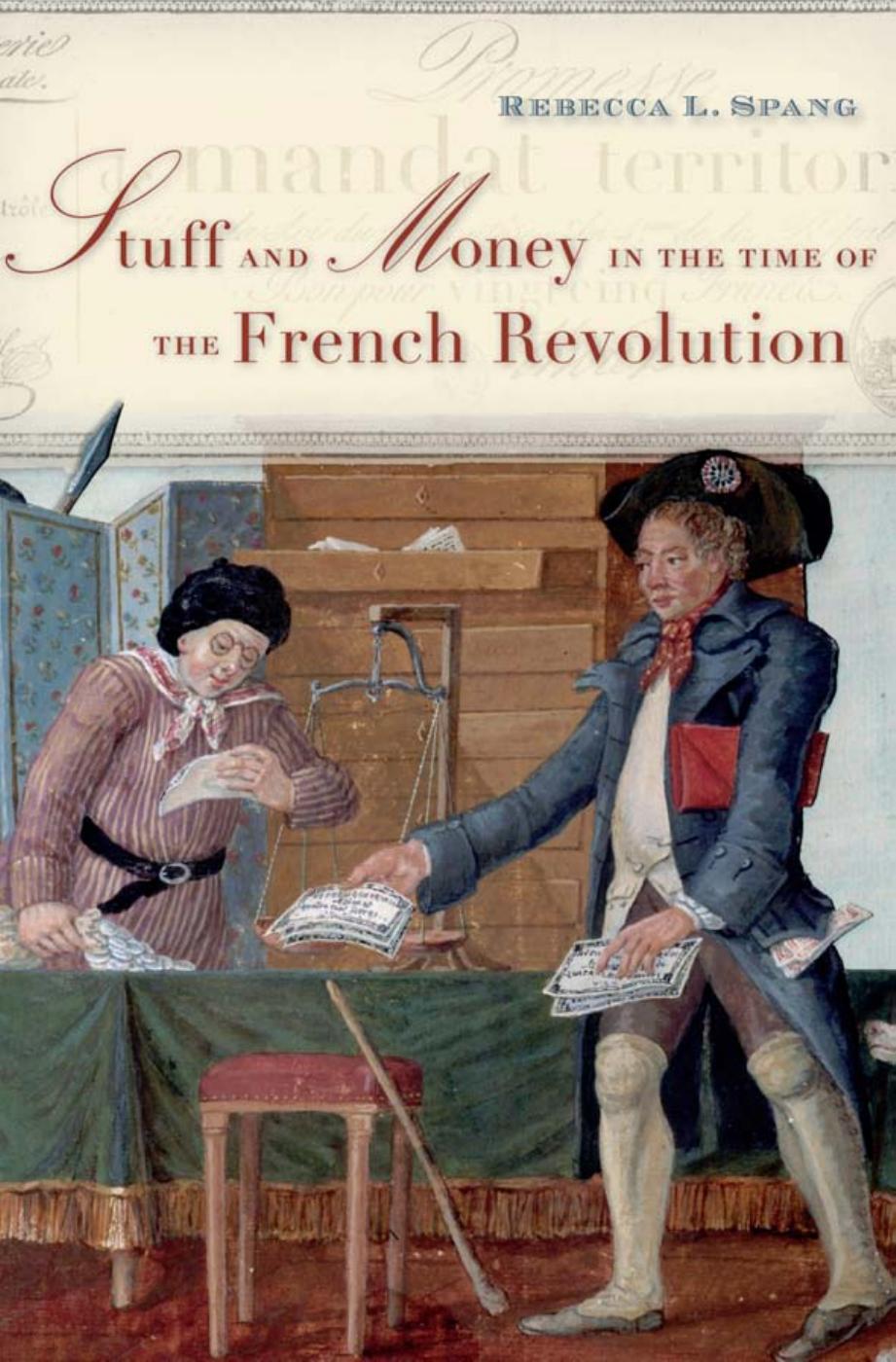Stuff and Money in the Time of the French Revolution by Rebecca L. Spang