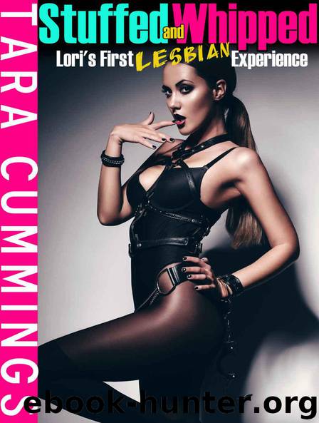 Stuffed and Whipped: Lori's First Lesbian Experience (Lesbian BDSM) by Tara Cummings