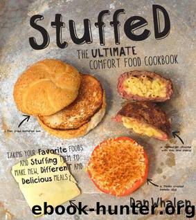 Stuffed: The Ultimate Comfort Food Cookbook: Taking Your Favorite Foods and Stuffing Them to Make New, Different and Delicious Meals by Dan Whalen
