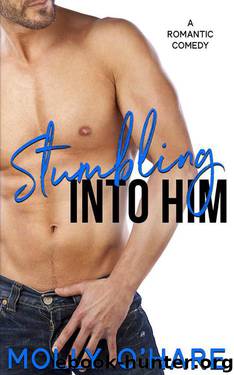 Stumbling Into Him (Romantic Comedy) by Molly O'Hare